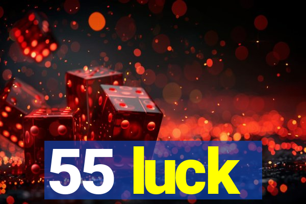 55 luck